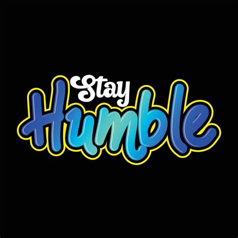 stay humble vector text design, powerful design for t-shirts, hats ...