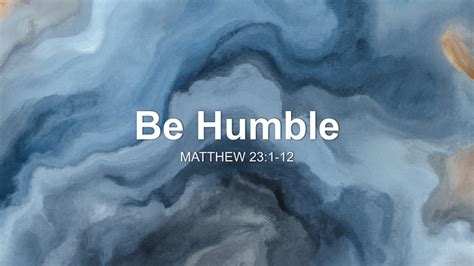 Be Humble Sermon by Sermon Research Assistant, Matthew 23:1-12 ...