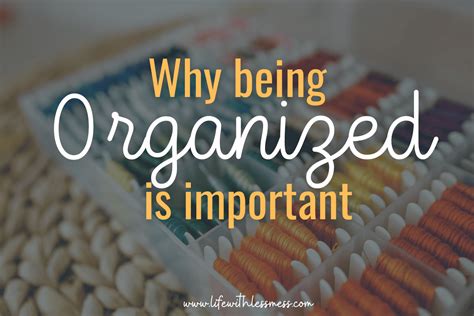 Why Being Organized Is Important - Life with Less Mess