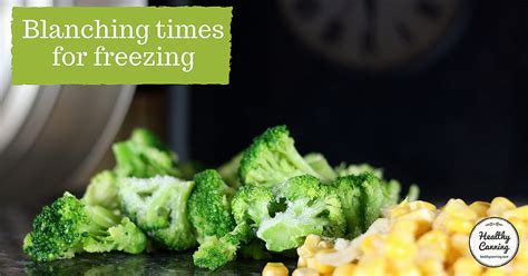 Blanching times for freezing vegetables - Healthy Canning in ...